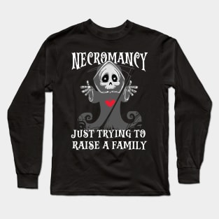 Necromancy Just Trying To Raise a Family Long Sleeve T-Shirt